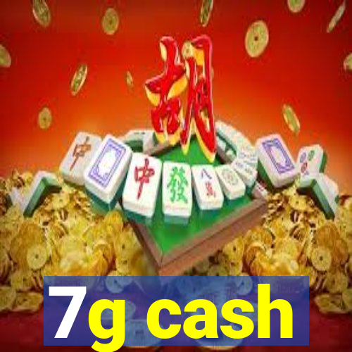 7g cash